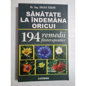 SANATATEA  LA  INDEMANA  ORICUI  * 194 remedii fitoterapeutice  -  IOANA  TUDOR  